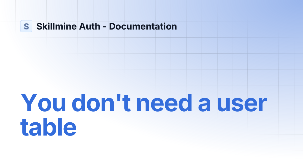 You don't need a user table | Skillmine Auth - Documentation