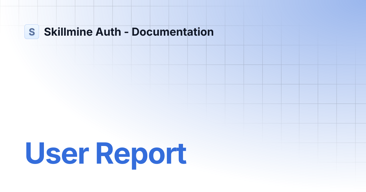 User Report | Skillmine Auth - Documentation