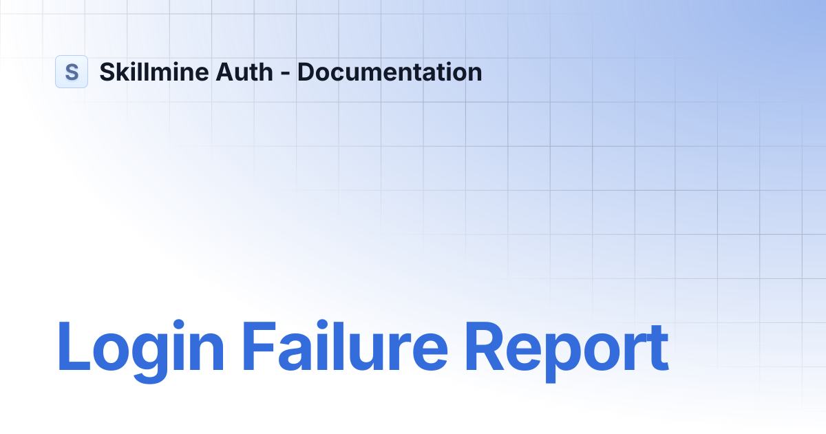 Login Failure Report | Skillmine Auth - Documentation