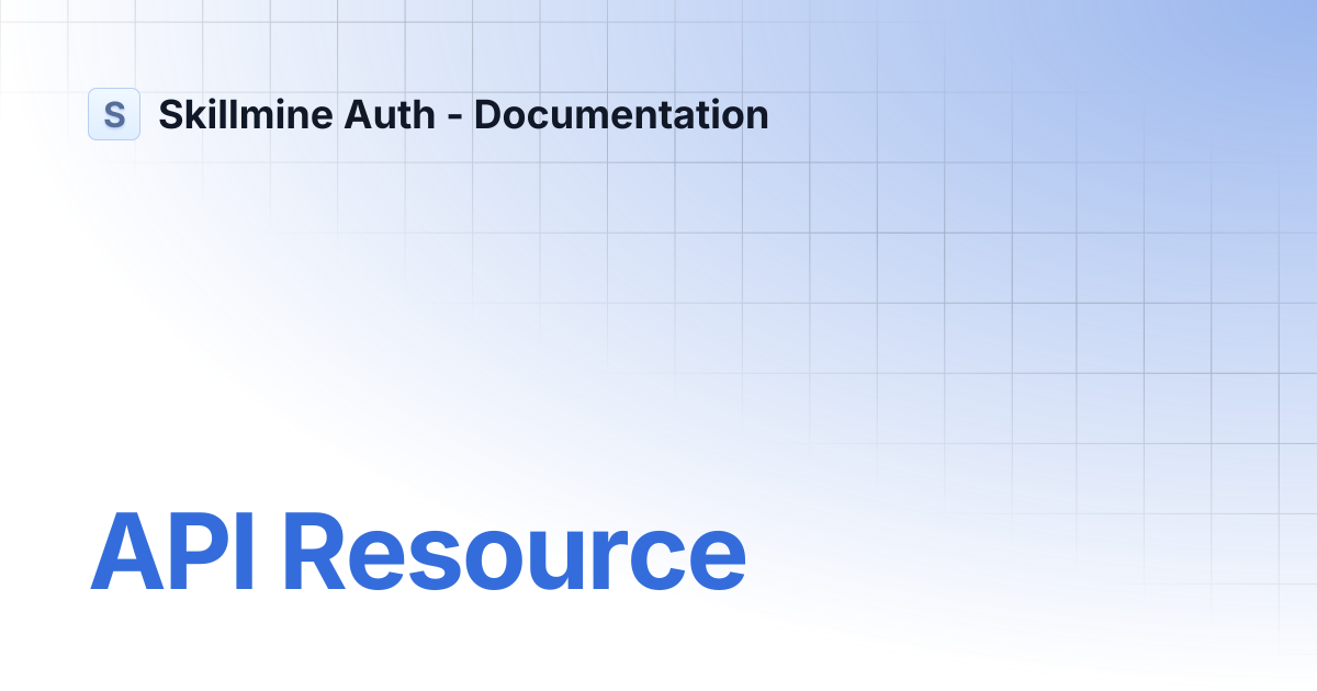 API Resource | Skillmine Auth - Documentation