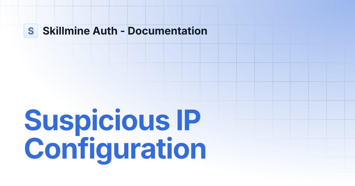 Suspicious IP Configuration | Skillmine Auth - Documentation