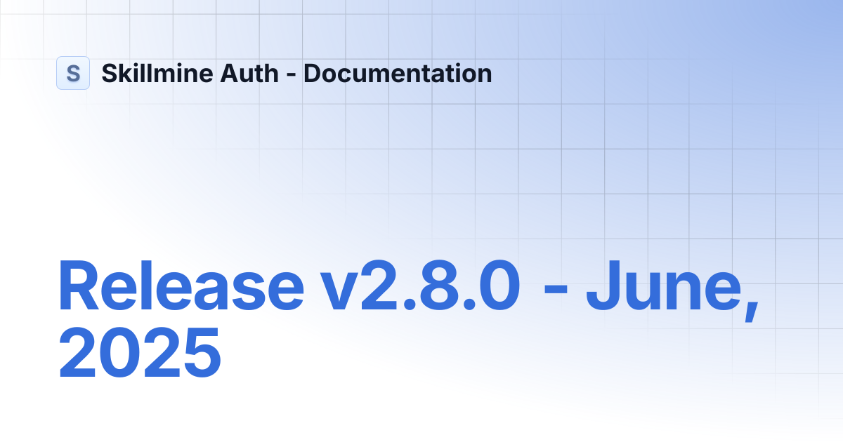 Release v2.8.0 - June, 2025 | Skillmine Auth - Documentation